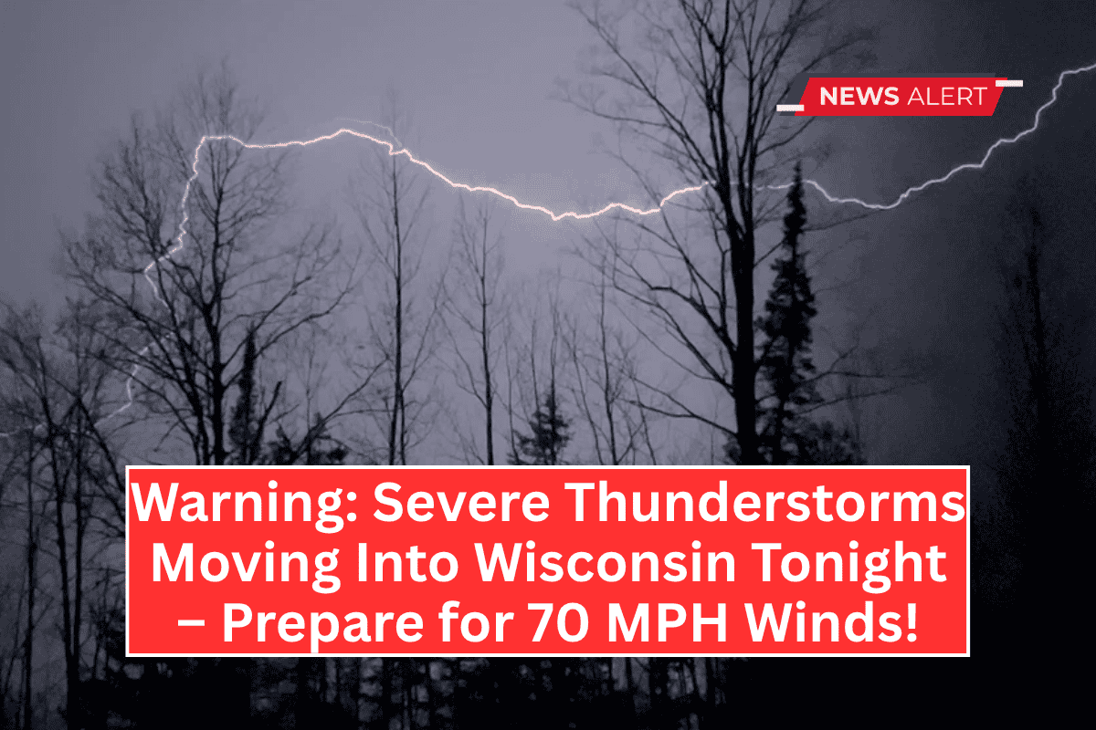 Warning: Severe Thunderstorms Moving Into Wisconsin Tonight – Prepare for 70 MPH Winds!