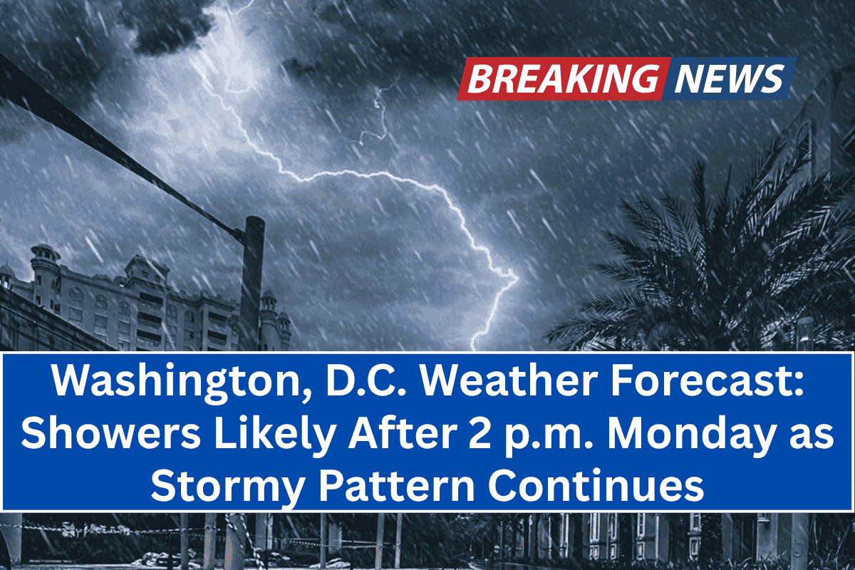 Washington, D.C. Weather Forecast: Showers Likely After 2 p.m. Monday as Stormy Pattern Continues