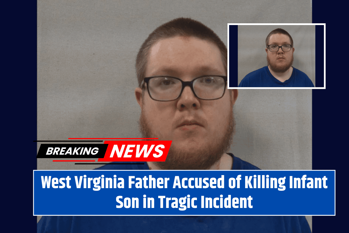 West Virginia Father Accused of Killing Infant Son in Tragic Incident