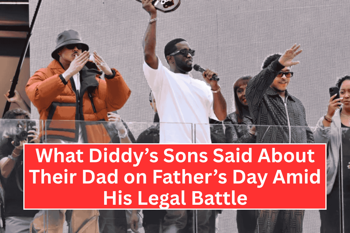 What Diddy’s Sons Said About Their Dad on Father’s Day Amid His Legal Battle