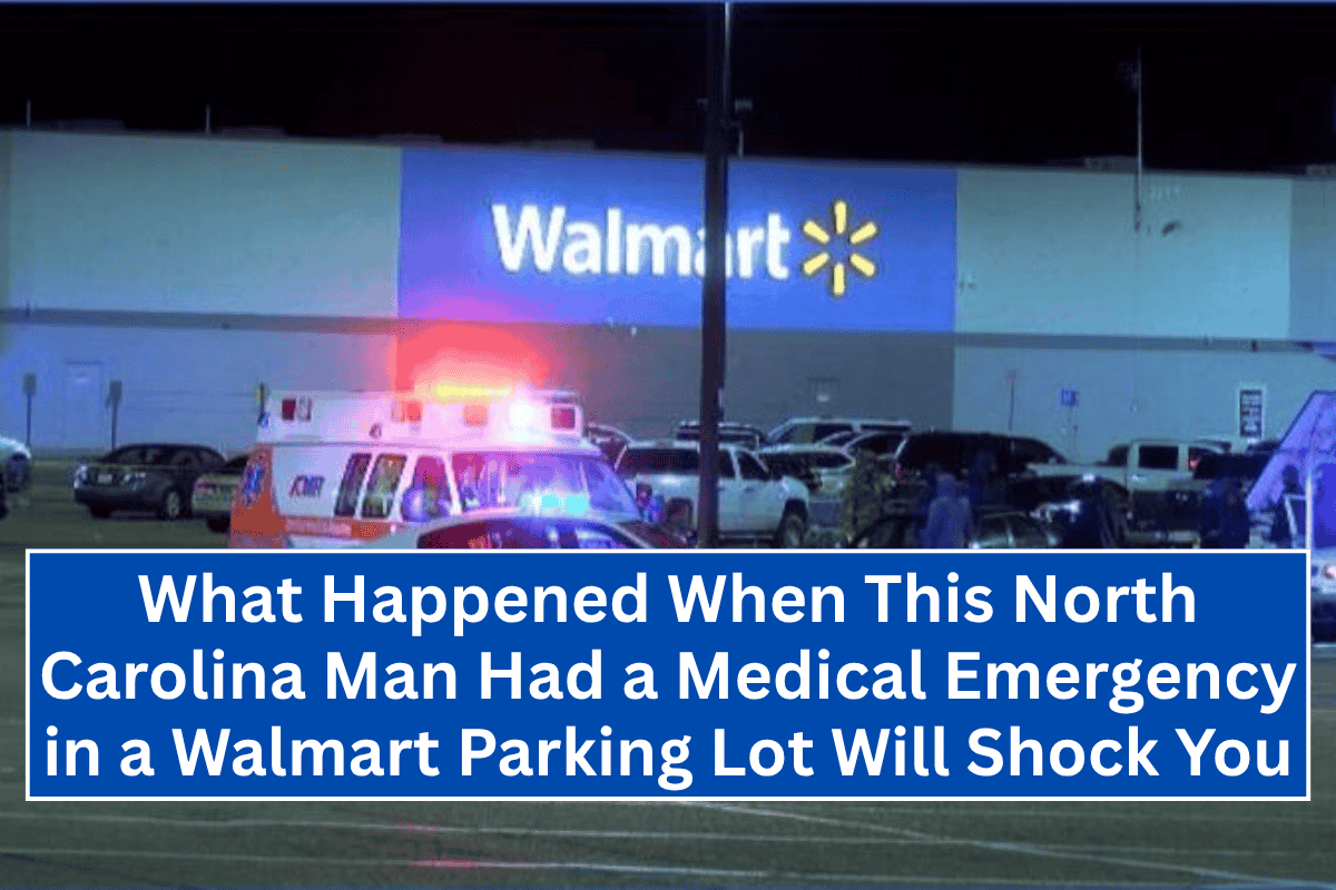 What Happened When This North Carolina Man Had a Medical Emergency in a Walmart Parking Lot Will Shock You