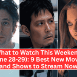 What to Watch This Weekend (June 28-29): 9 Best New Movies and Shows to Stream Now
