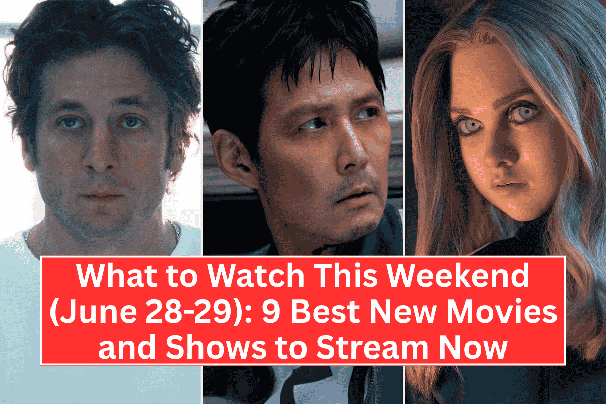 What to Watch This Weekend (June 28-29): 9 Best New Movies and Shows to Stream Now