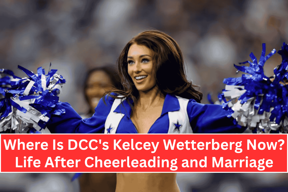 Where Is DCC's Kelcey Wetterberg Now Life After Cheerleading and Marriage