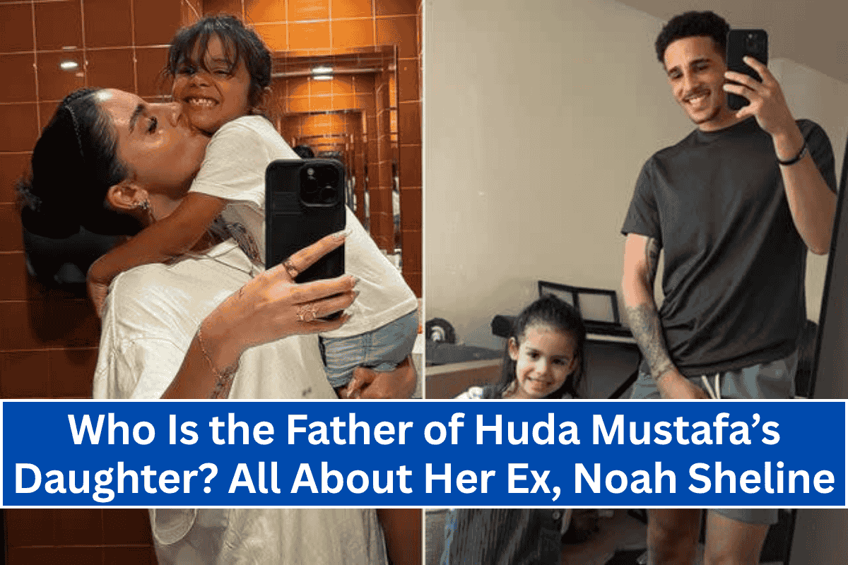 Who Is the Father of Huda Mustafa’s Daughter? All About Her Ex, Noah Sheline
