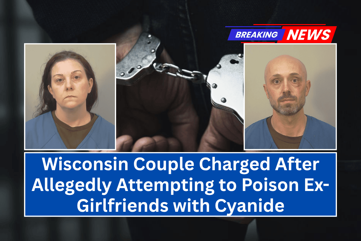 Wisconsin Couple Charged After Allegedly Attempting to Poison Ex-Girlfriends with Cyanide