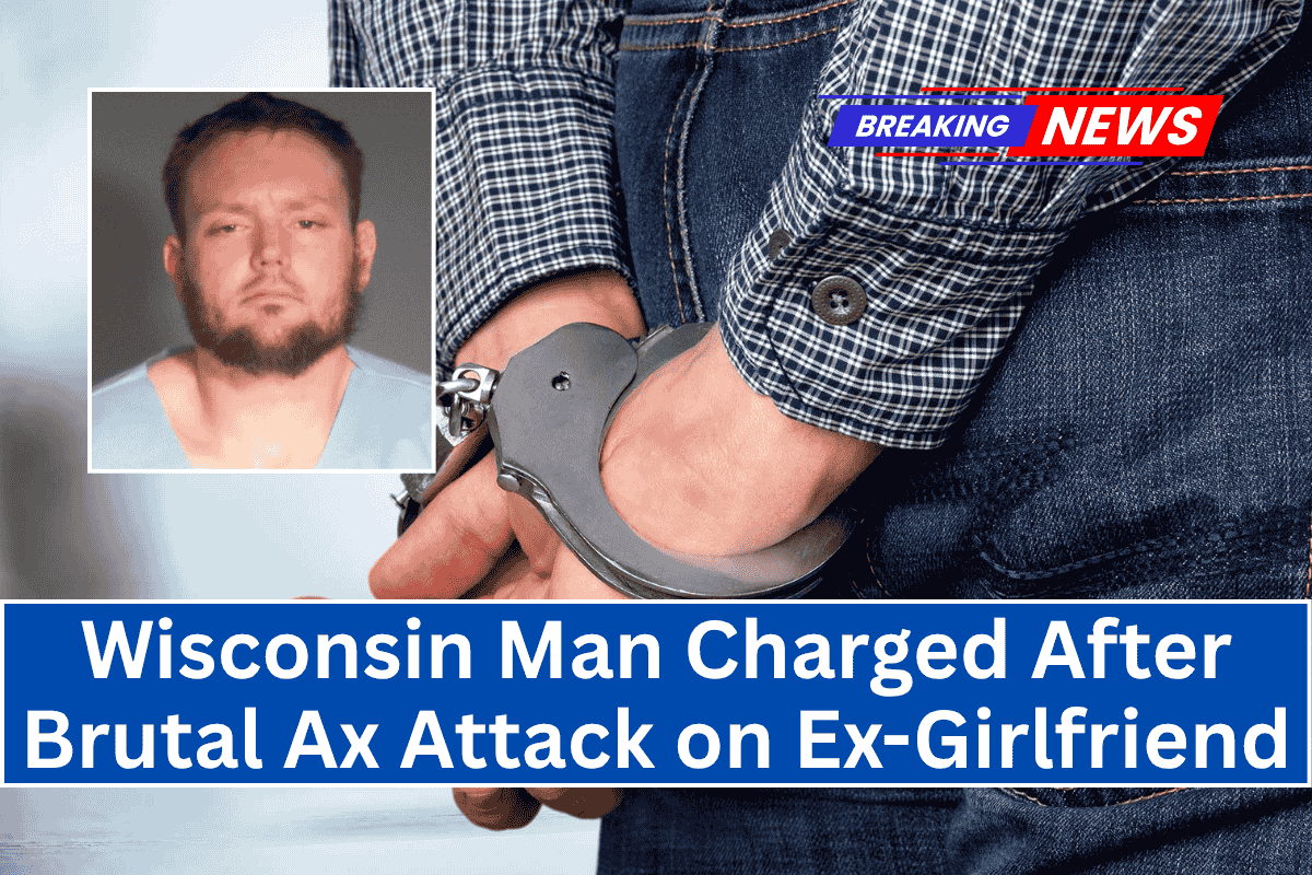 Wisconsin Man Charged After Brutal Ax Attack on Ex-Girlfriend