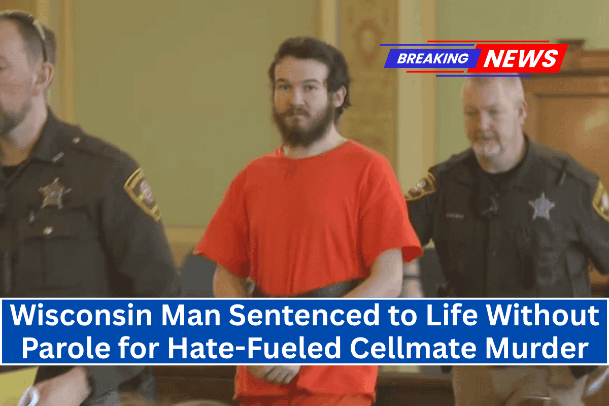 Wisconsin Man Sentenced to Life Without Parole for Hate-Fueled Cellmate Murder