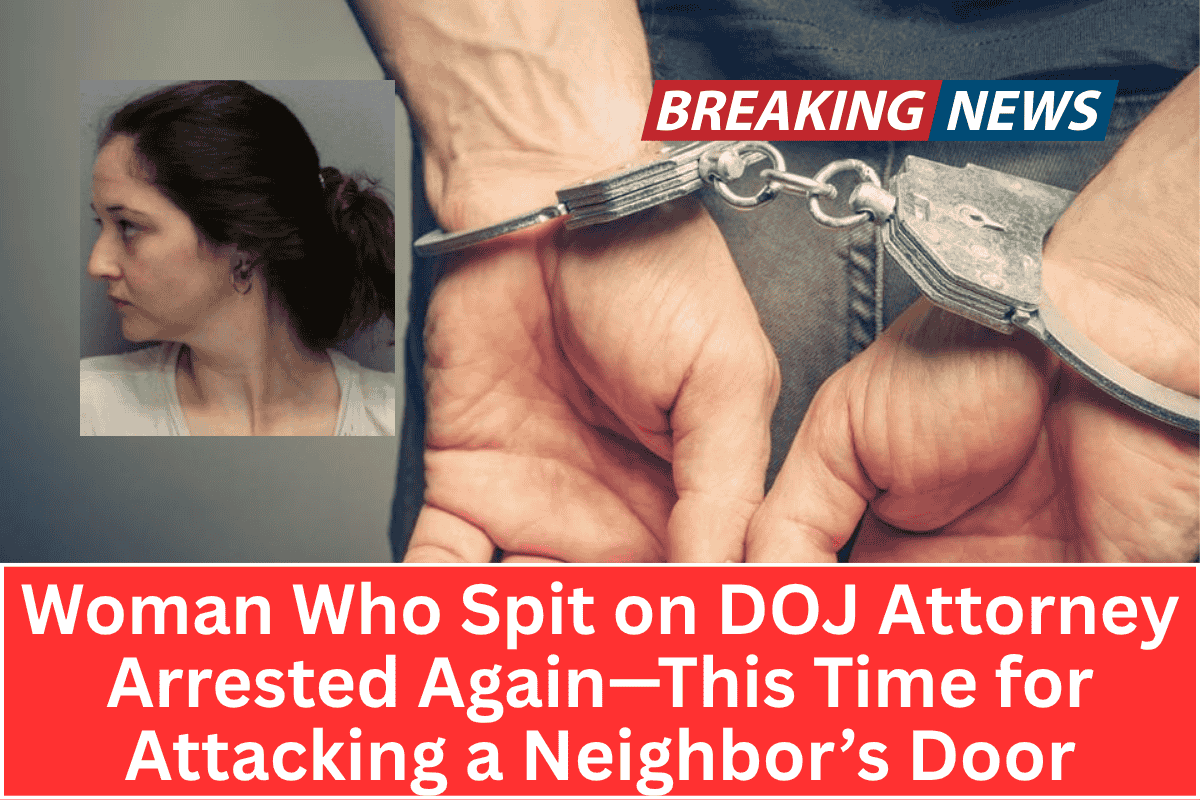 “Woman Who Spit on DOJ Attorney Arrested Again—This Time for Attacking a Neighbor’s Door”