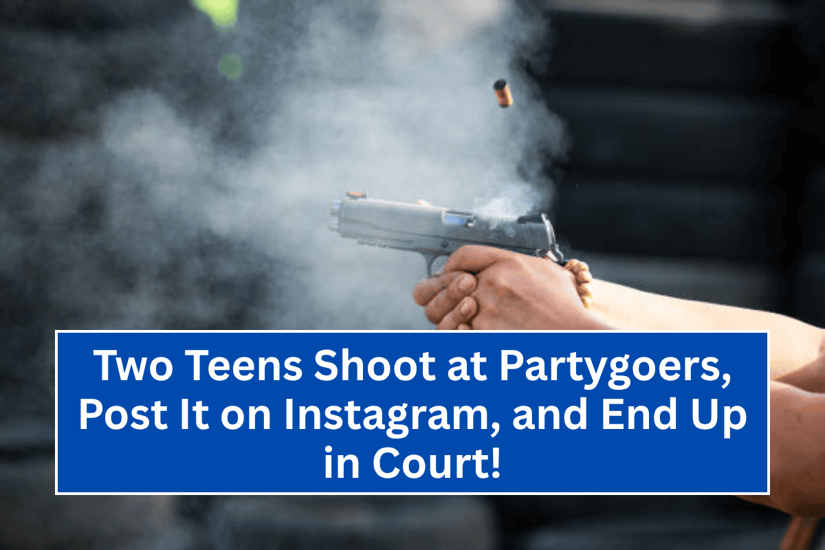 "Two Teens Shoot at Partygoers, Post It on Instagram, and End Up in Court!"