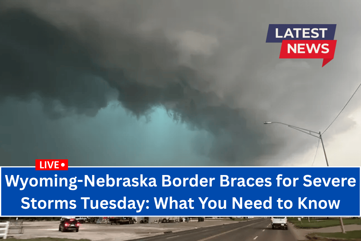 "Wyoming-Nebraska Border Braces for Severe Storms Tuesday: What You Need to Know"