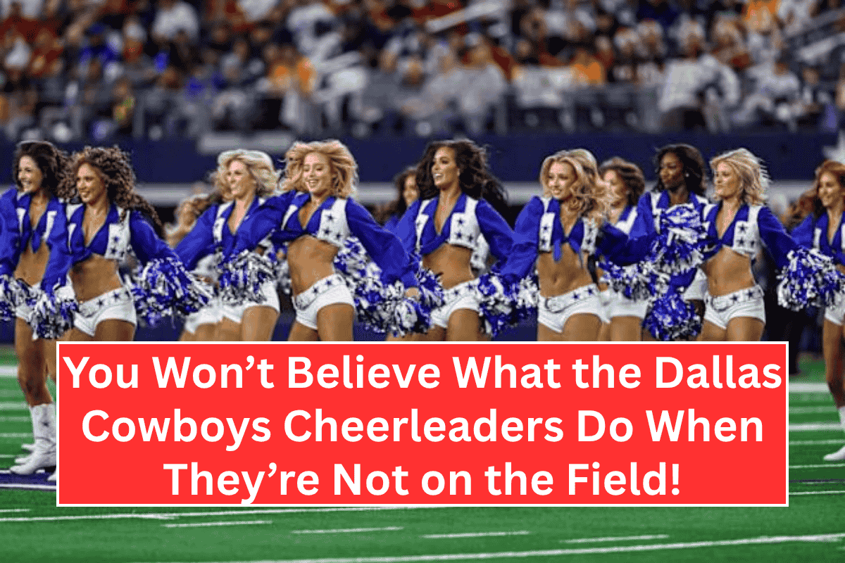 You Won’t Believe What the Dallas Cowboys Cheerleaders Do When They’re Not on the Field!