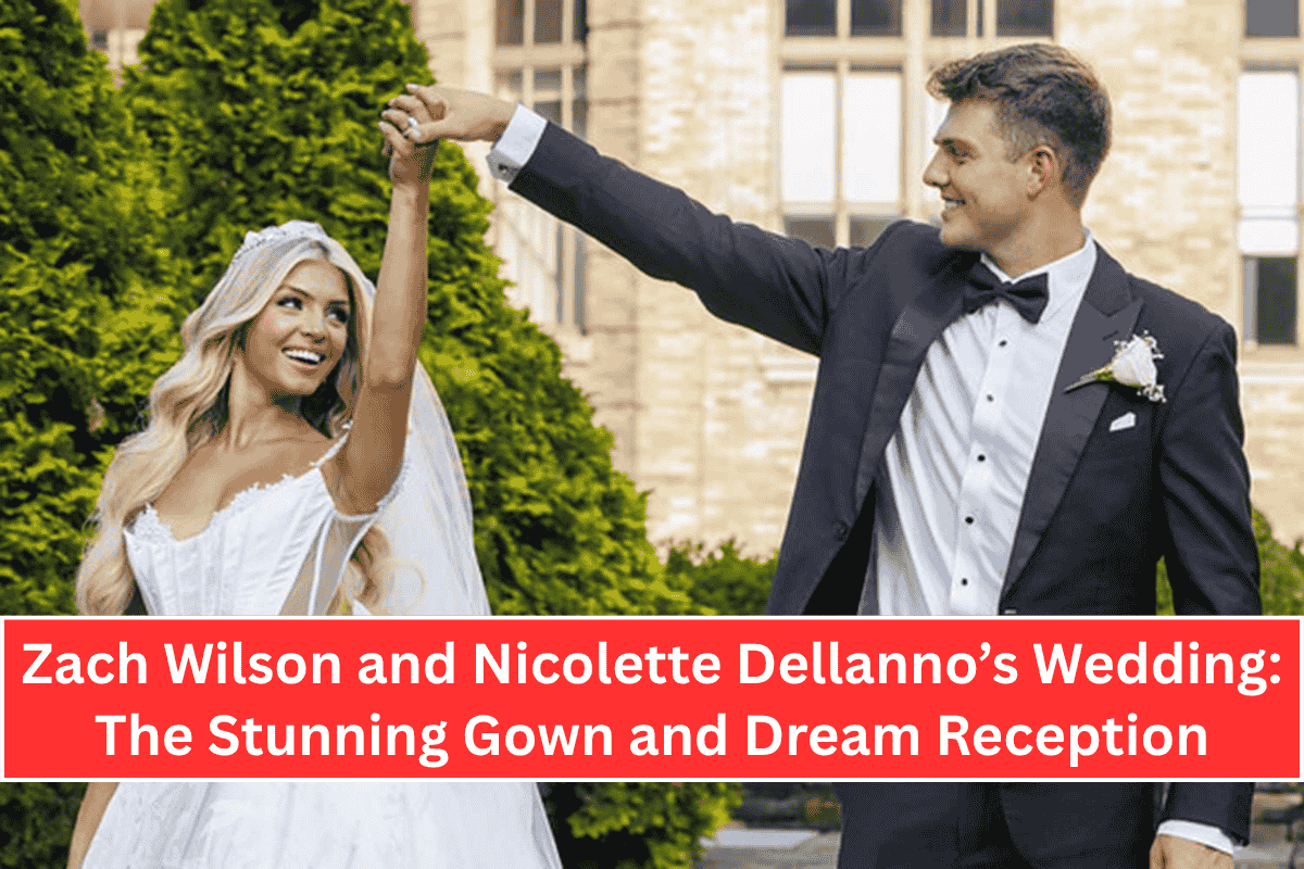 “Zach Wilson and Nicolette Dellanno’s Wedding: The Stunning Gown and Dream Reception”