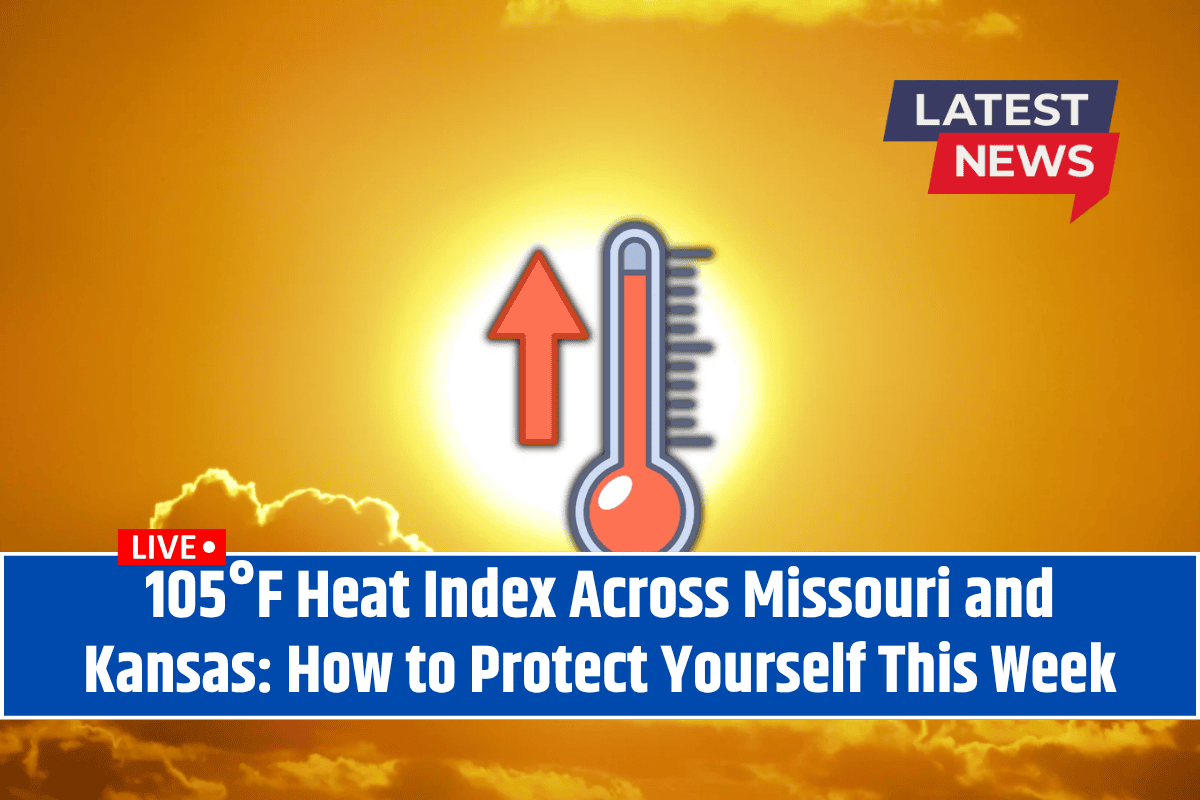 105°F Heat Index Across Missouri and Kansas: How to Protect Yourself This Week