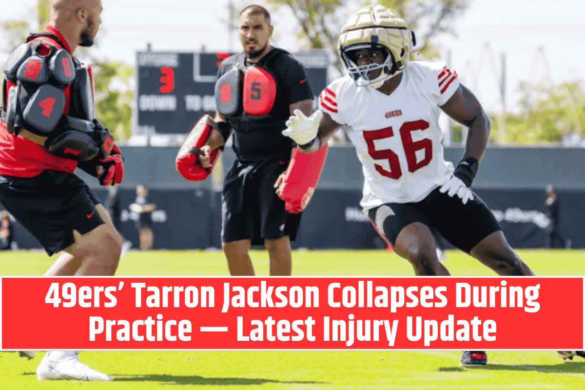 49ers’ Tarron Jackson Collapses During Practice — Latest Injury Update