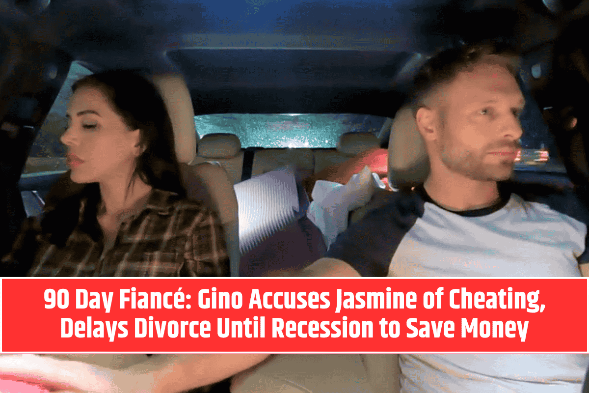 90 Day Fiancé: Gino Accuses Jasmine of Cheating, Delays Divorce Until Recession to Save Money