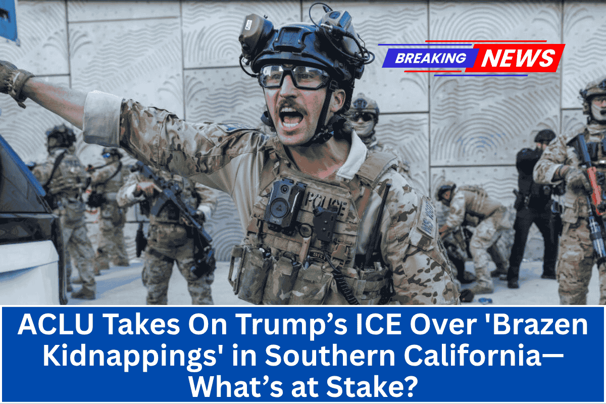 ACLU Takes On Trump’s ICE Over 'Brazen Kidnappings' in Southern California—What’s at Stake?