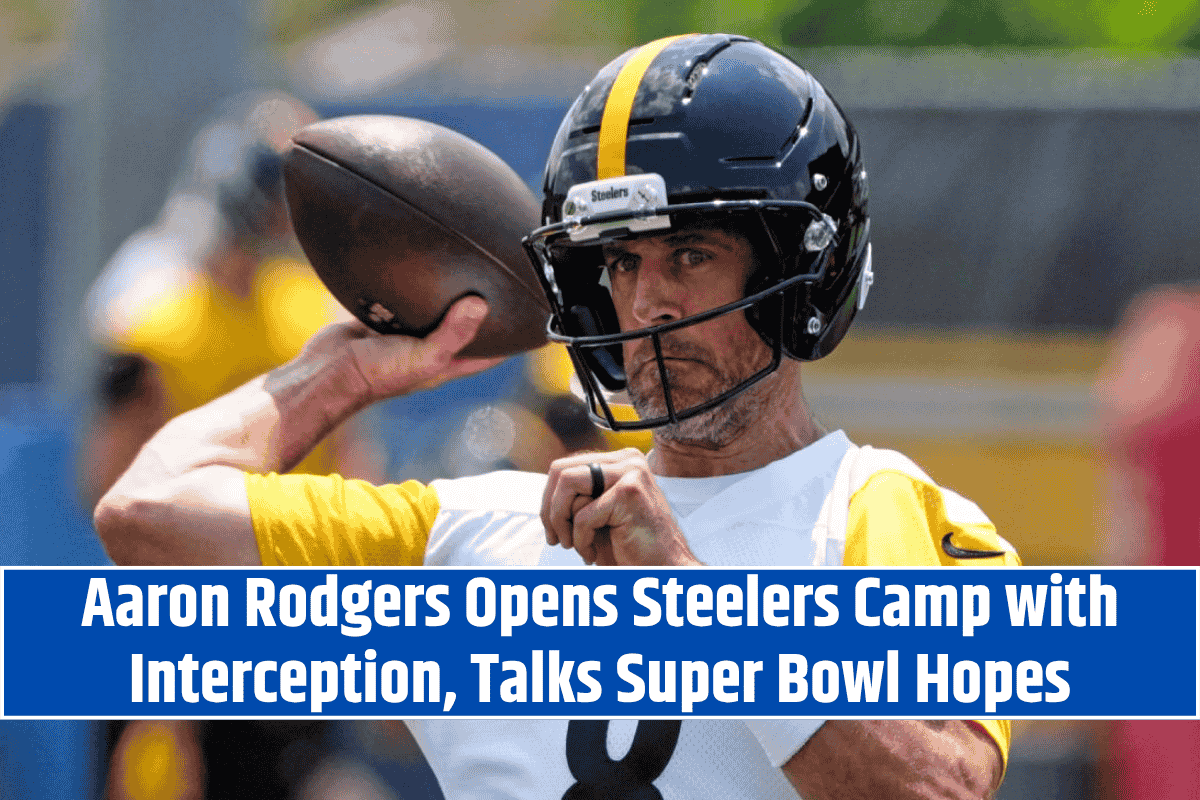 Aaron Rodgers Opens Steelers Camp with Interception, Talks Super Bowl Hopes