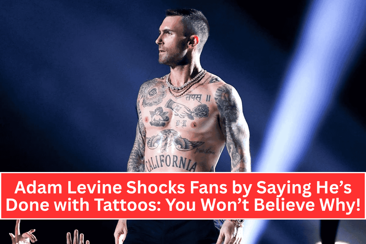 Adam Levine Shocks Fans by Saying He’s Done with Tattoos: You Won’t Believe Why!