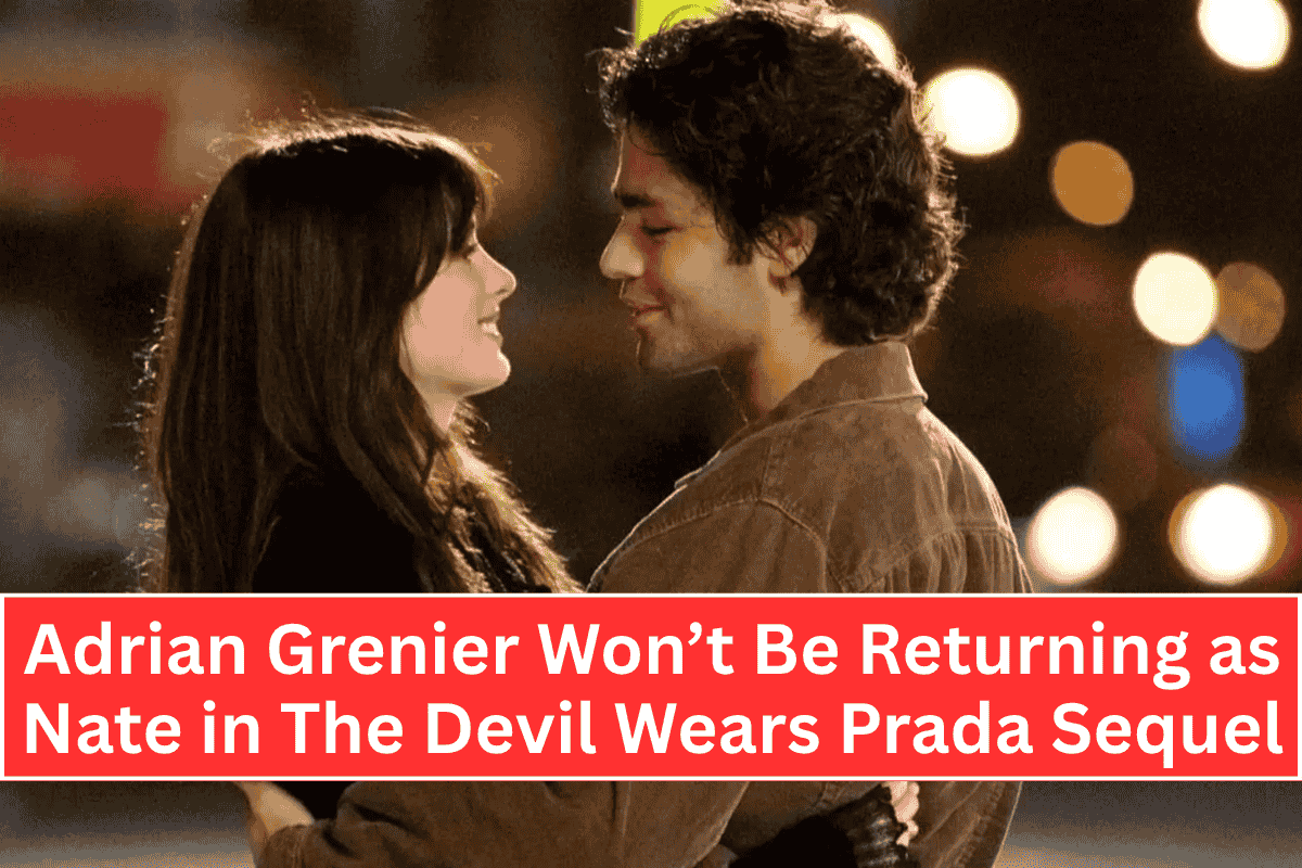 Adrian Grenier Won’t Be Returning as Nate in The Devil Wears Prada Sequel