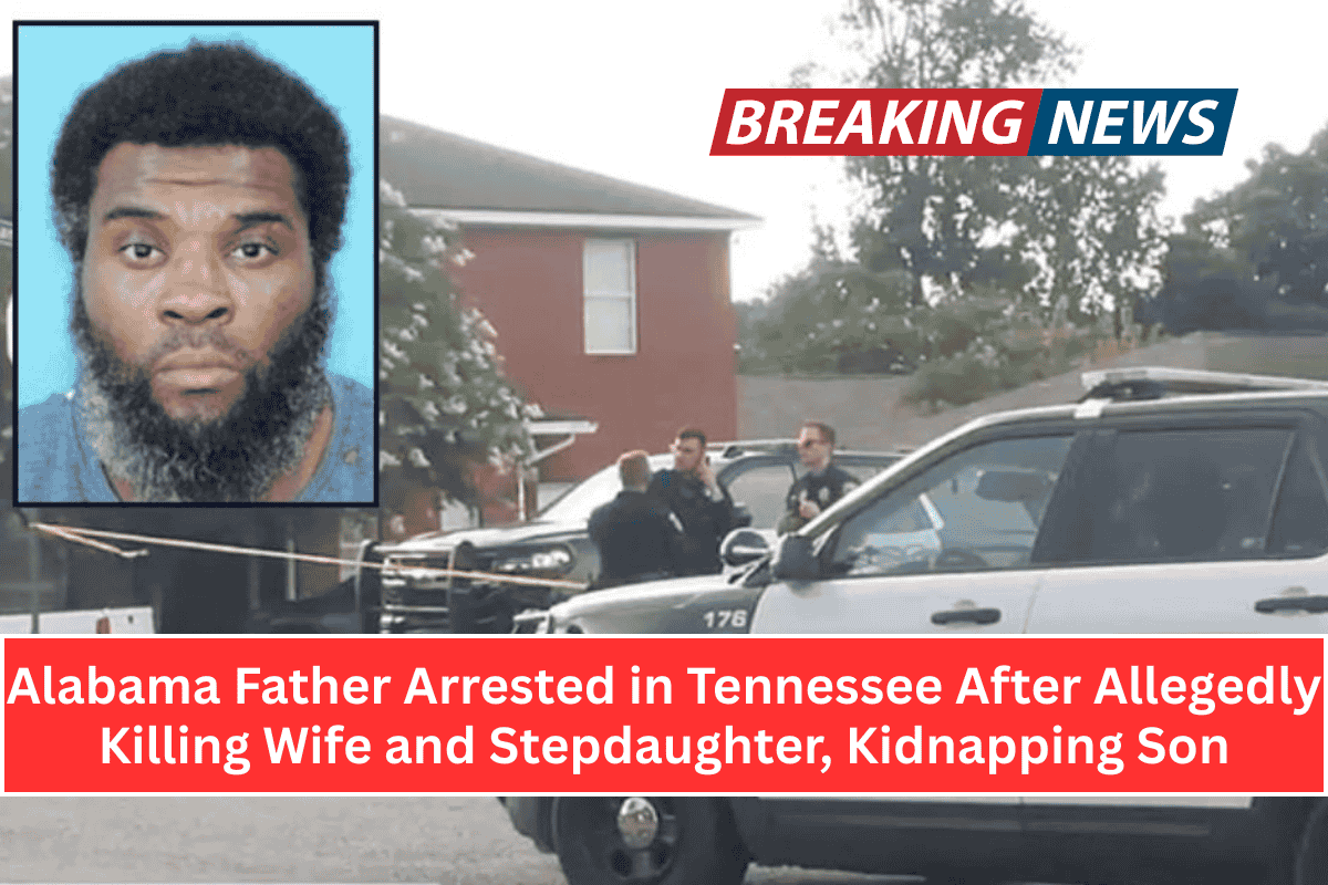 Alabama Father Arrested in Tennessee After Allegedly Killing Wife and Stepdaughter, Kidnapping Son