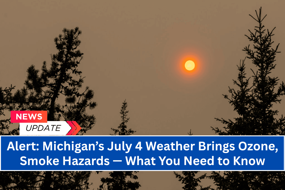 Alert: Michigan’s July 4 Weather Brings Ozone, Smoke Hazards — What You Need to Know