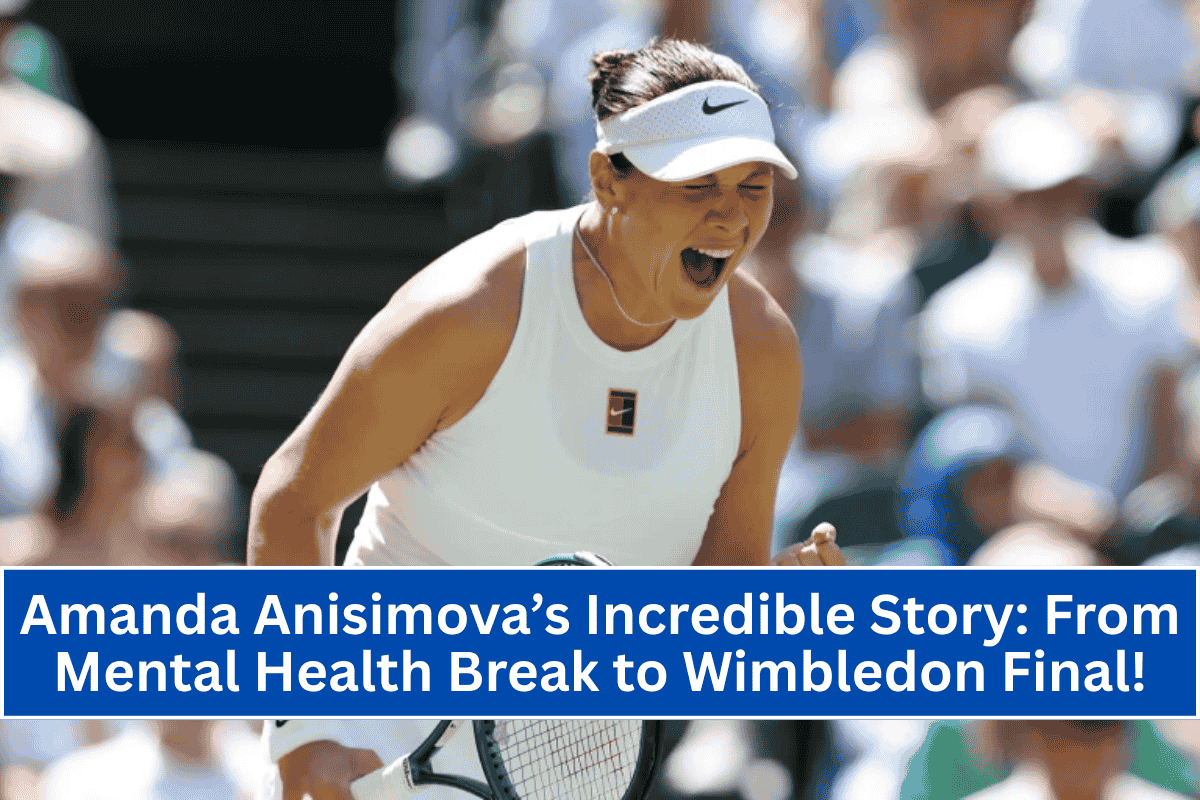 Amanda Anisimova’s Incredible Story: From Mental Health Break to Wimbledon Final!