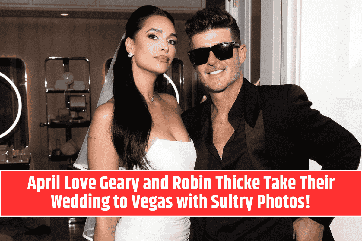 April Love Geary and Robin Thicke Take Their Wedding to Vegas with Sultry Photos!