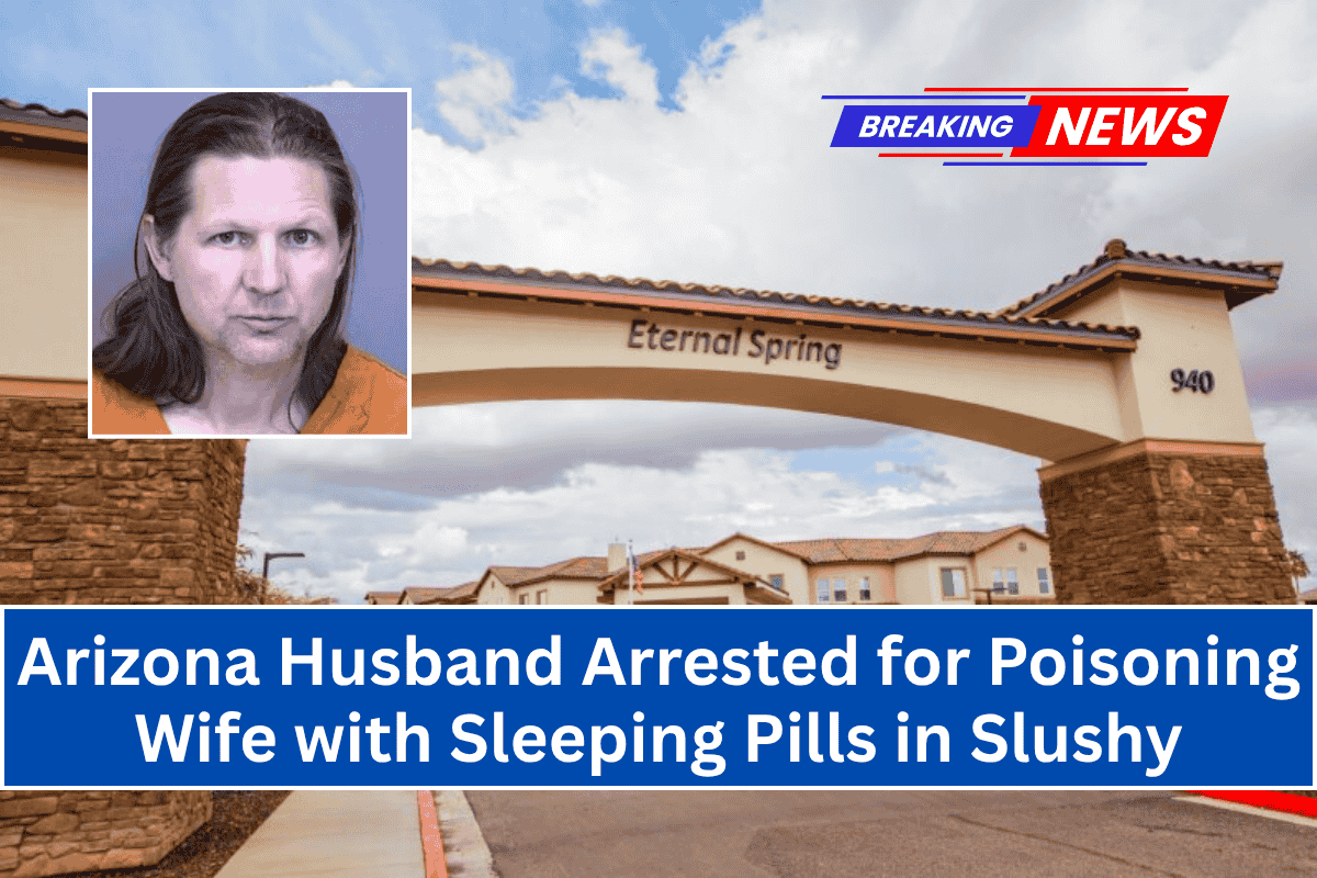 Arizona Husband Arrested for Poisoning Wife with Sleeping Pills in Slushy