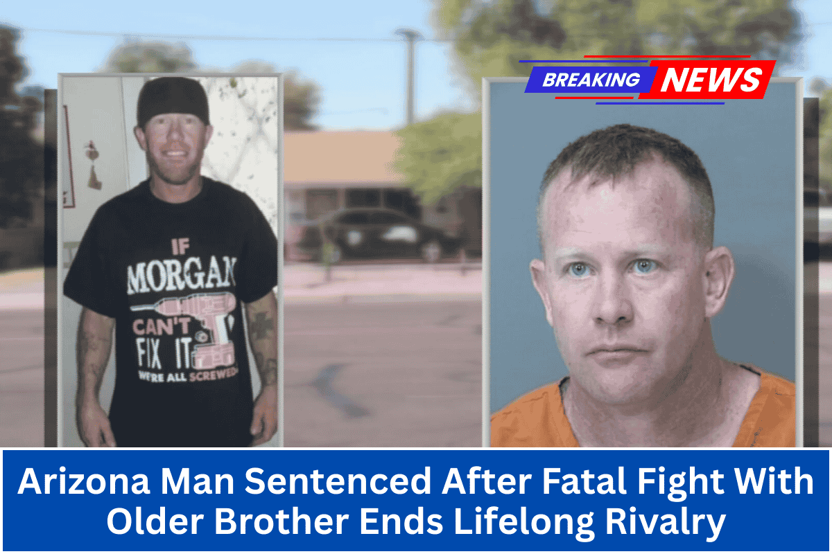 Arizona Man Sentenced After Fatal Fight With Older Brother Ends Lifelong Rivalry