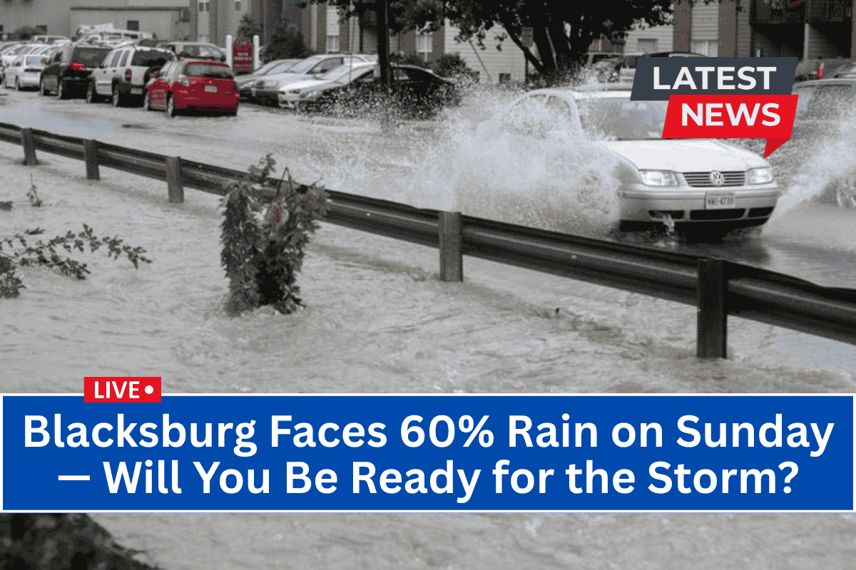 Blacksburg Faces 60% Rain on Sunday — Will You Be Ready for the Storm