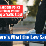 Can Arizona Police Search My Phone During a Traffic Stop? Here's What the Law Says