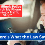 Can Illinois Police Search My Phone During a Traffic Stop Here's What the Law Says