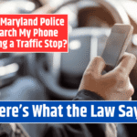 Can Maryland Police Search My Phone During a Traffic Stop? Here's What the Law Says