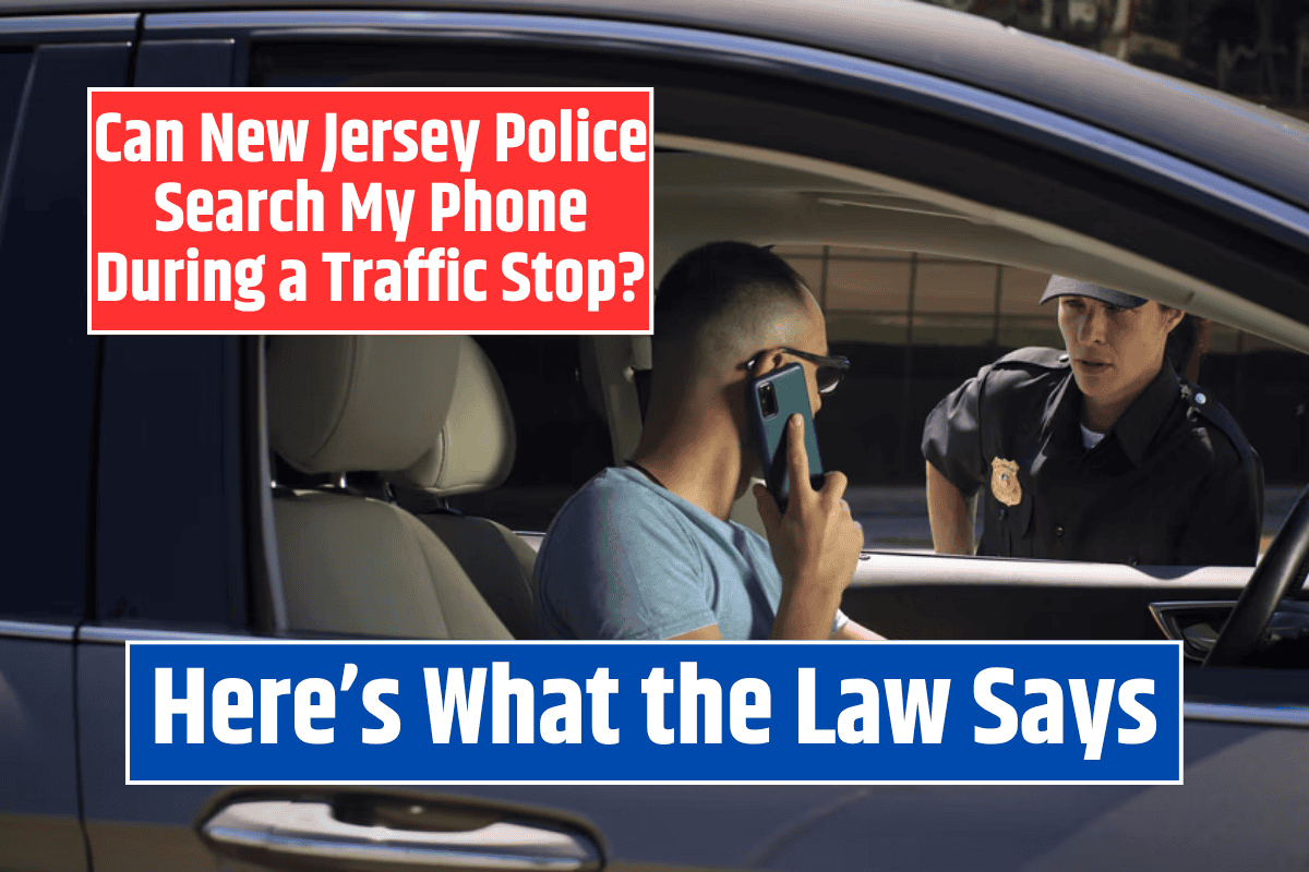 Can New Jersey Police Search My Phone During a Traffic Stop? Here's What the Law Says