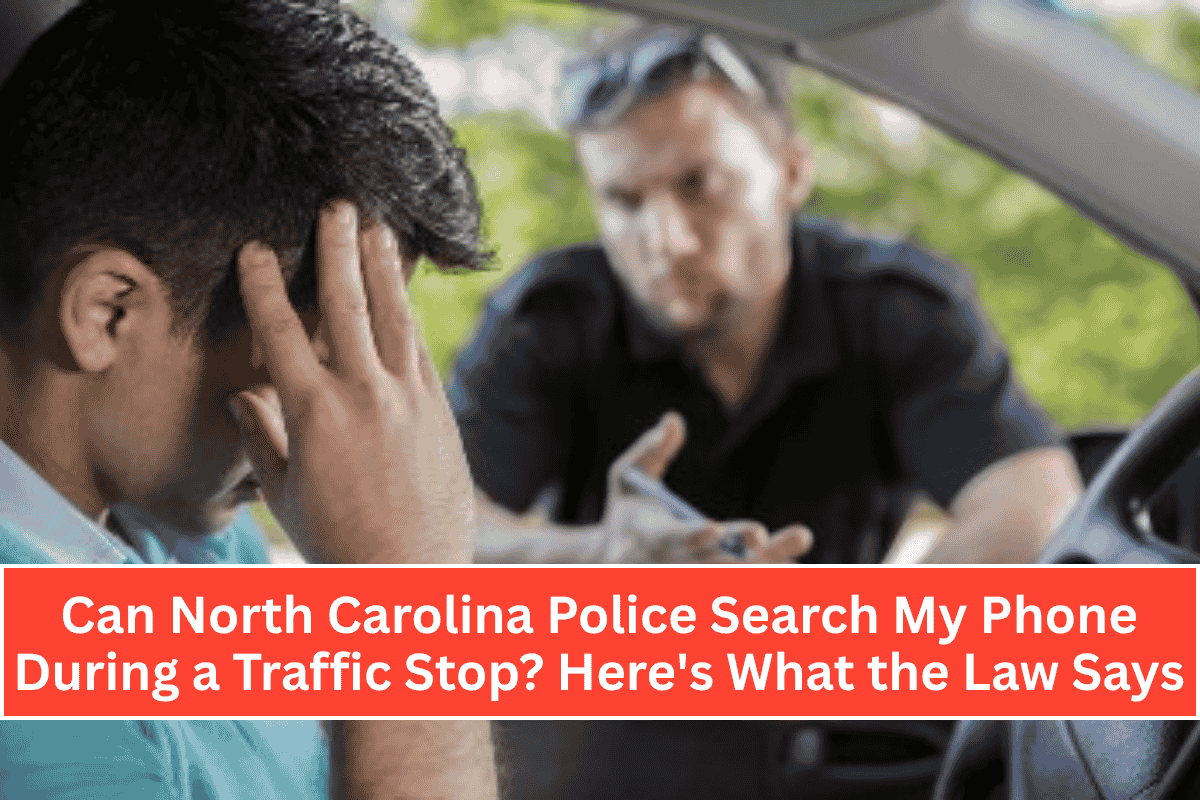 Can North Carolina Police Search My Phone During a Traffic Stop? Here's What the Law Says