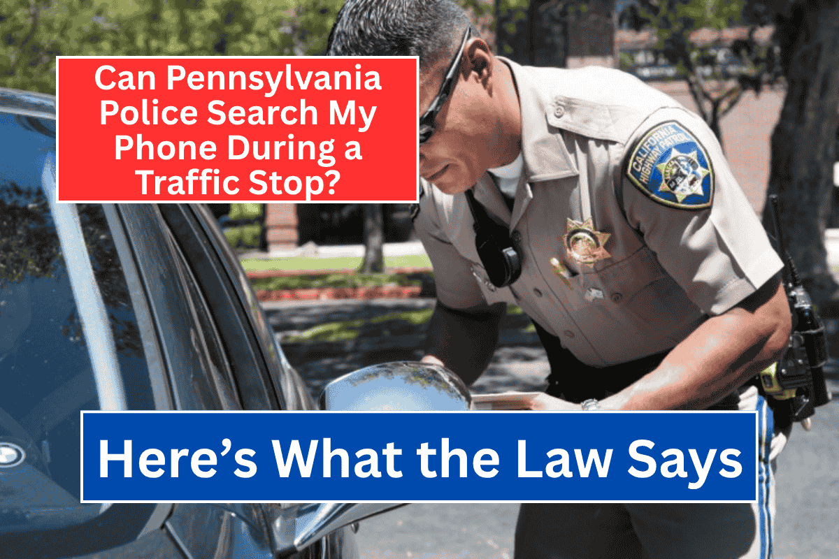 Can Pennsylvania Police Search My Phone During a Traffic Stop? Here's What the Law Says