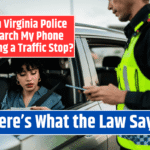 Can Virginia Police Search My Phone During a Traffic Stop? Here's What the Law Says