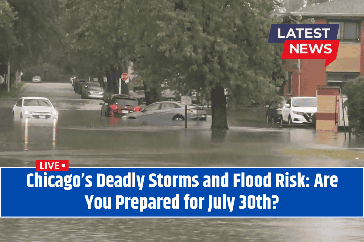 Chicago’s Deadly Storms and Flood Risk: Are You Prepared for July 30th?