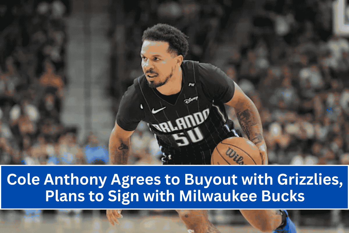 Cole Anthony Agrees to Buyout with Grizzlies, Plans to Sign with Milwaukee Bucks