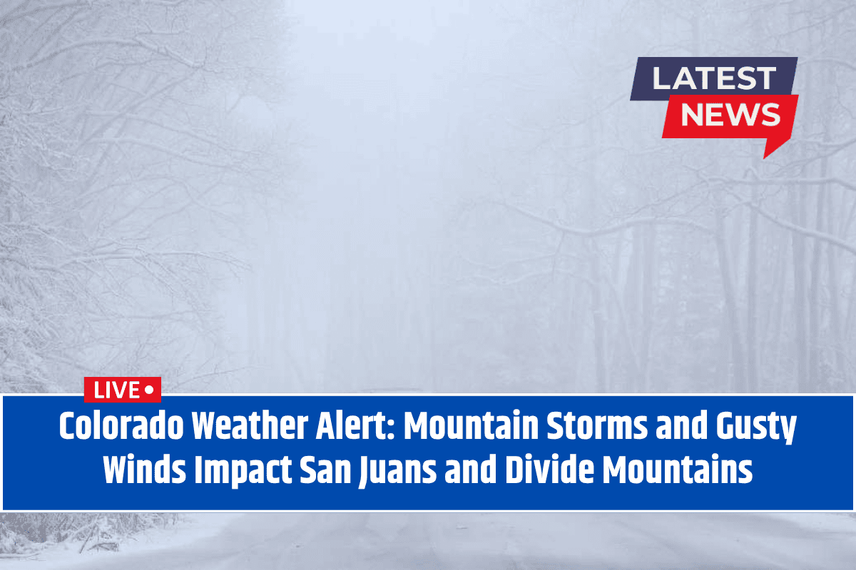 Colorado Weather Alert: Mountain Storms and Gusty Winds Impact San Juans and Divide Mountains