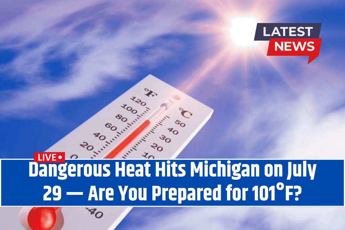 Dangerous Heat Hits Michigan on July 29 — Are You Prepared for 101°F?