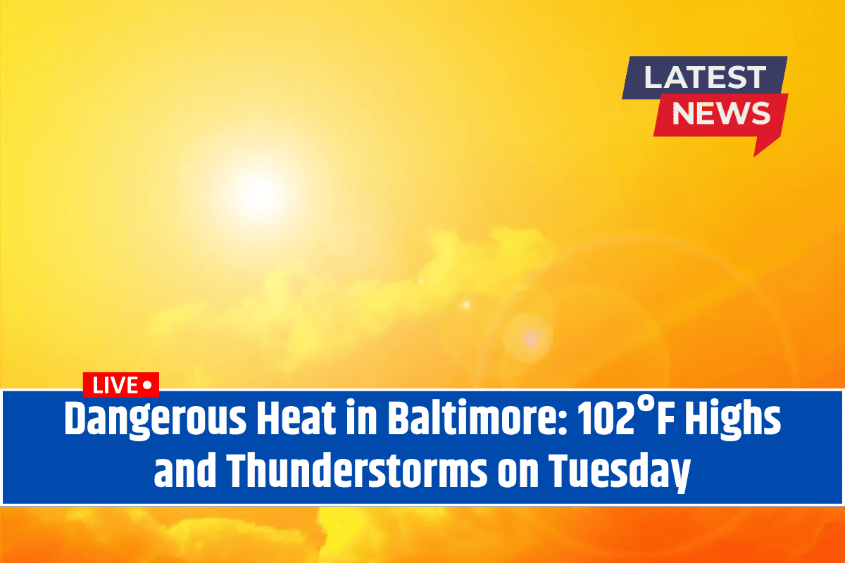 Dangerous Heat in Baltimore: 102°F Highs and Thunderstorms on Tuesday