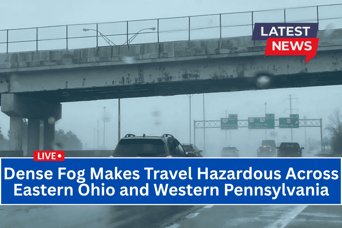 Dense Fog Makes Travel Hazardous Across Eastern Ohio and Western Pennsylvania