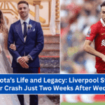 Diogo Jota’s Life and Legacy: Liverpool Star Dies in Car Crash Just Two Weeks After Wedding