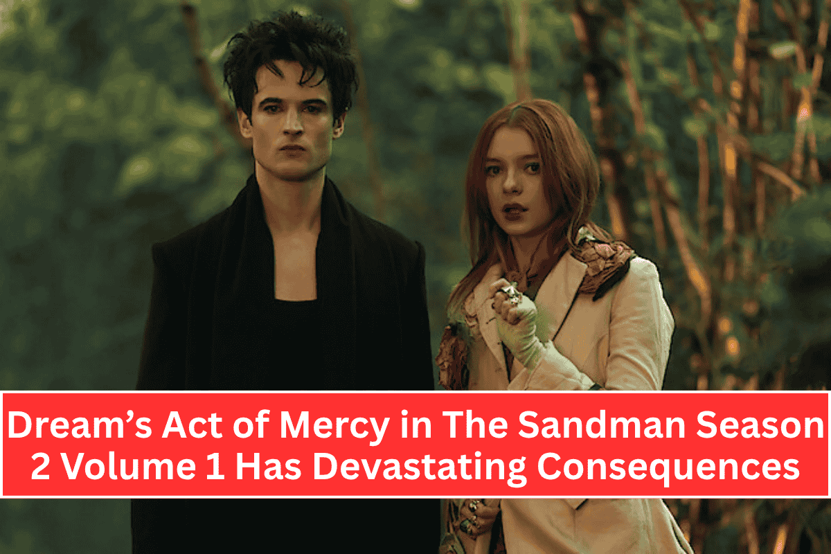 Dream’s Act of Mercy in The Sandman Season 2 Volume 1 Has Devastating Consequences