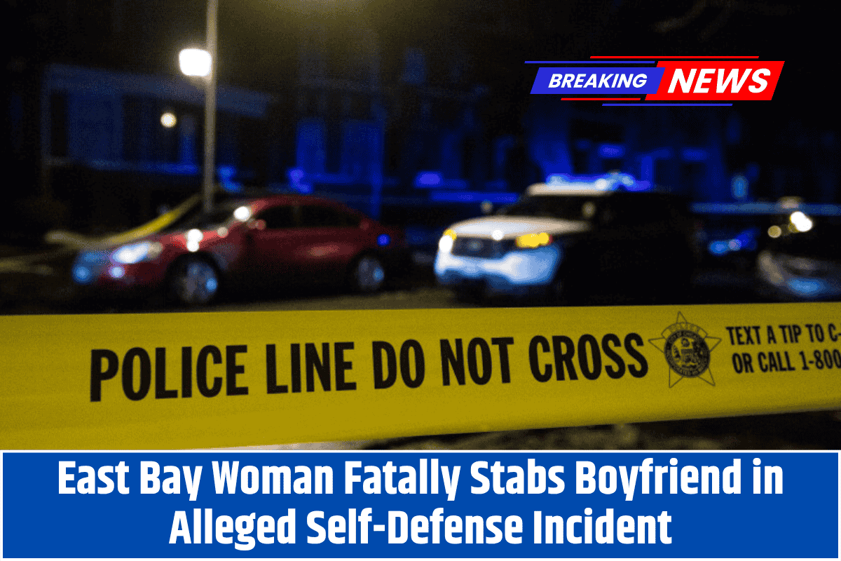 East Bay Woman Fatally Stabs Boyfriend in Alleged Self-Defense Incident