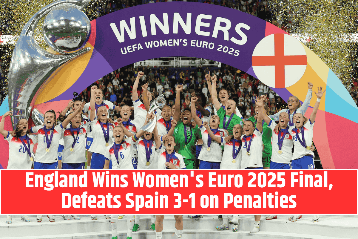 England Wins Women's Euro 2025 Final, Defeats Spain 3-1 on Penalties