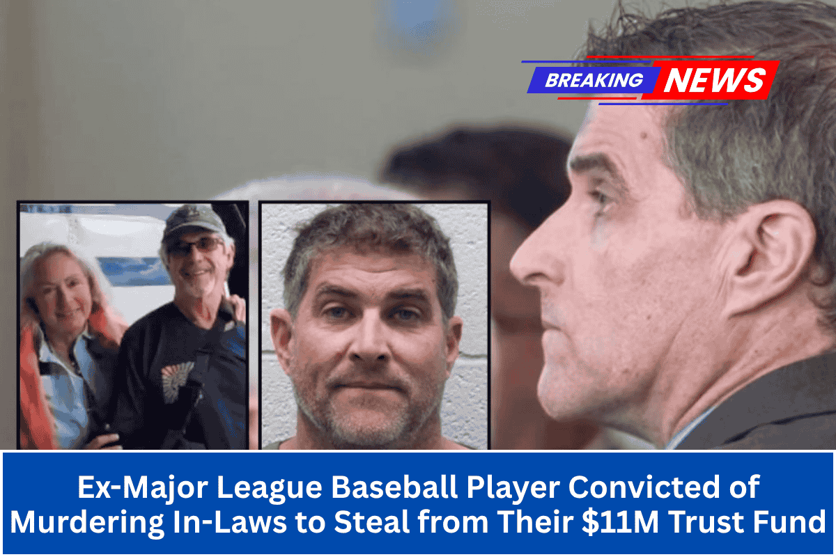 Ex-Major League Baseball Player Convicted of Murdering In-Laws to Steal from Their $11M Trust Fund