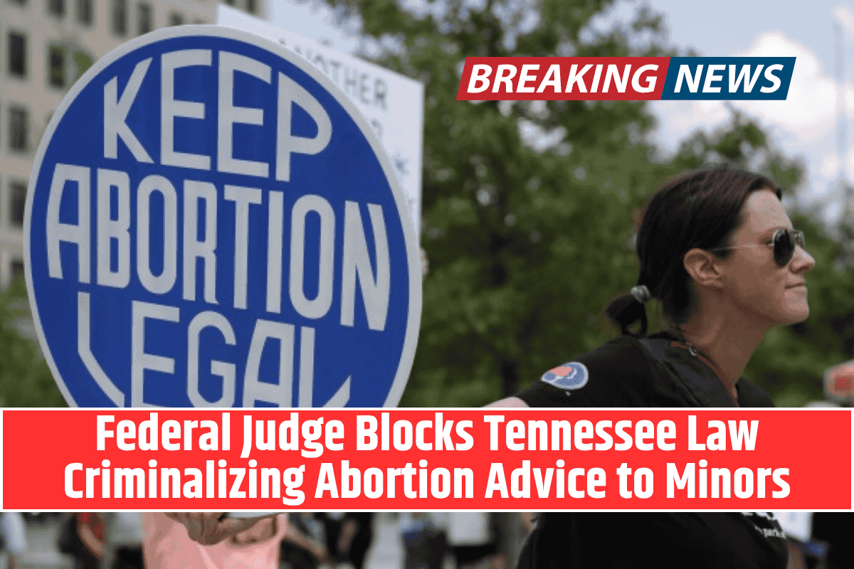 Federal Judge Blocks Tennessee Law Criminalizing Abortion Advice to Minors